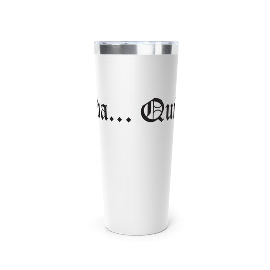 Quien te Manda... - Copper Vacuum Insulated Tumbler, 22oz - Cultura Life Design